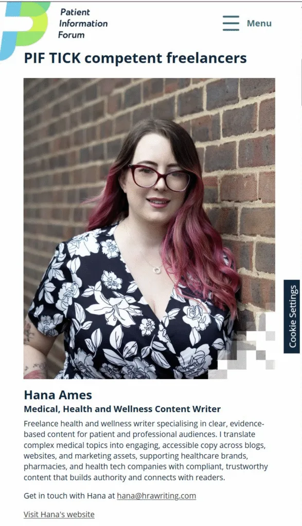 A screenshot from the PIF TICK website’s ‘Competent freelancers’ page showing an image of Hana with the text ‘Hana Ames-Medical, Health and Wellness Content Writer. Freelance health and wellness writer specialising in clear evidence-based content for patient and professional audiences. I translate complex medical topics into engaging, accessible copy across blogs, websites, and marketing assets, supporting healthcare brands, pharmacies, and health tech companies with compliant, trustworthy content that builds authority and connects with readers.’